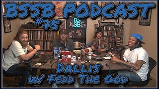 Dallis w/ Fedd The God - BSSB Podcast #75