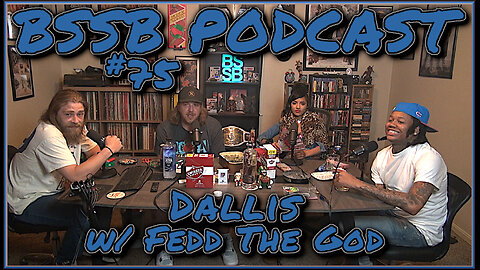 Dallis w/ Fedd The God - BSSB Podcast #75