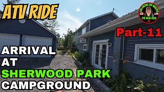 6-18-24 | ATV Ride Arrival At Sherwood Park Campground | Part-11