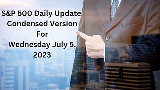 S&P 500 Daily Market Update for Wednesday July 5, 2023 Condensed Version