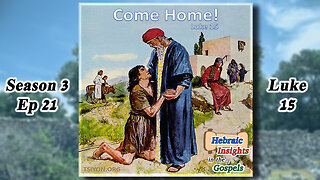 S3 Ep21 - Luke 15 - Come Home!