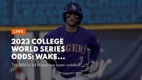2023 College World Series Odds: Wake Forest, LSU Favorited Heading Into the Weekend