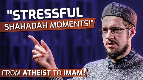 From Atheist to Imam! - Stressful Shahadah Moments!