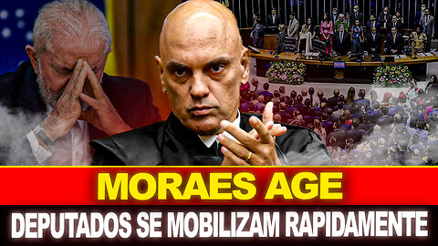 URGENTE !! MORAES AGE !! DEPUTADOS SE MOBILIZAM RAPIDAMENTE... LULA DESESPERADO !!