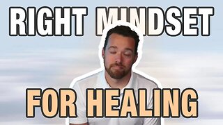How to Get Into the Right Mindset for Healing