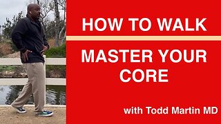 How to Walk- Master the Core