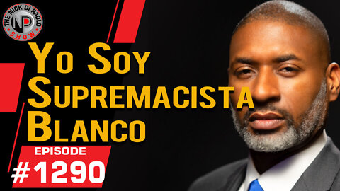 Yo Soy Supremacista Blanco | Nick Di Paolo Show #1290