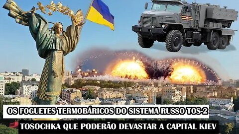 Os Foguetes Termobáricos Do Sistema Russo TOS-2 Tosochka Que Poderão Devastar A Capital Kiev