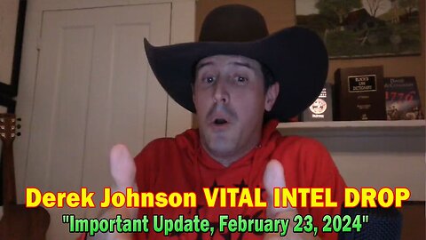 Derek Johnson VITAL INTEL DROP: "Derek Johnson Important Update, February 23, 2024"