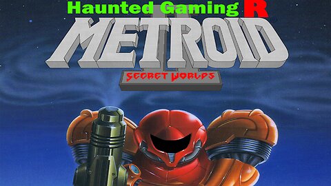 Haunted Gaming R: Metroid 2 "Secret Worlds"