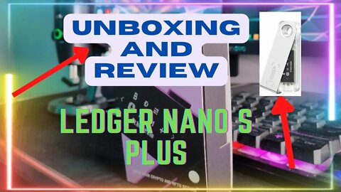Ledger Nano S Plus Unboxing and Product Review