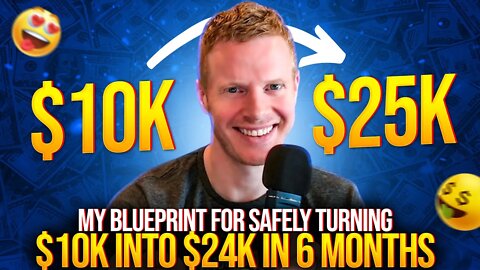 My Blueprint For Safely Turning $10k into $25k in 6 Months