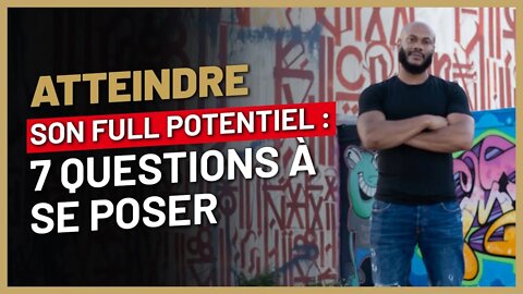 7 questions pour atteindre ton full potentiel et tout péter dans cette vie