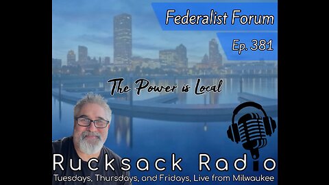 Rucksack Radio (Ep. 381) Federalist Forum (2/16/2023)