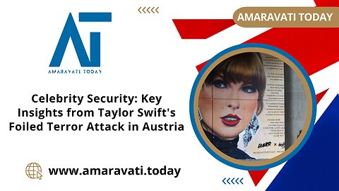 Celebrity Security Key Insights from Taylor Swift's Foiled Terror Attack in Austria |Amaravati Today