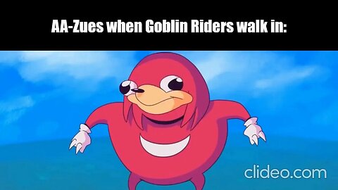 AA-Zues when Goblin Riders...