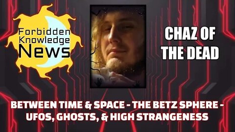 FKN Clips: Between Time & Space - The Betz Sphere - High Strangeness w/ Chaz of the Dead