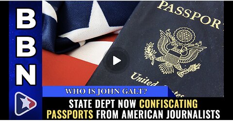 Mike Adams-BBN W/ State Dept now CONFISCATING PASSPORTS from American journalists. TY JGANON, SGANON