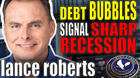 Debt Bubbles Signal Sharp Recession | Lance Roberts