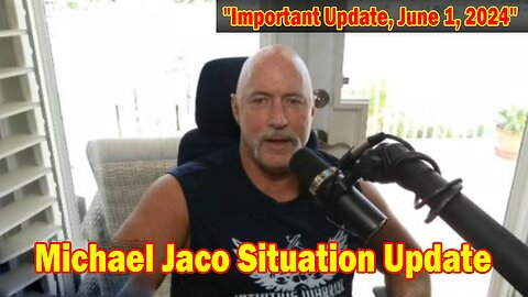 Michael Jaco Situation Update: "Michael Jaco Important Update, June 1, 2024"