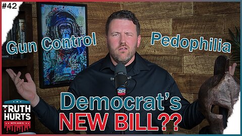 Truth Hurts #42 - Democrats SNEAK Gun Control & Pedophilia into Bill