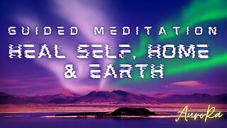 Heal Self, Home & Earth | Guided Meditation