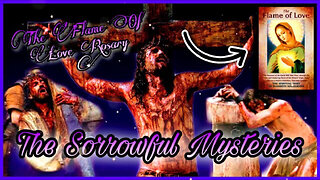 Flame of Love Rosary | The Sorrowful Mysteries
