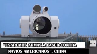 “Usaremos Armas A Laser Contra Navios Americanos”, China