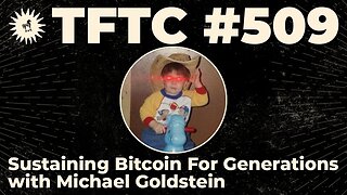 #509: Sustaining Bitcoin For Generations with Michael Goldstein