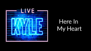 Here In My Heart - Kyle