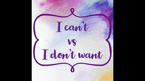 I can't vs I don't want