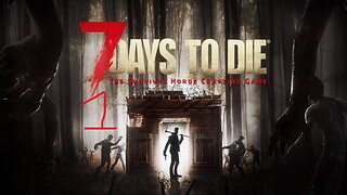 Playing 7 Days to Die with the boys part 1