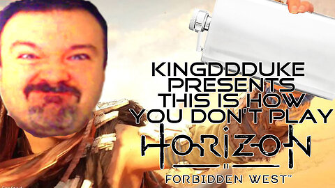 This is How You DON'T Play Horizon Forbidden West - KingDDDuke - TiHYDP #25
