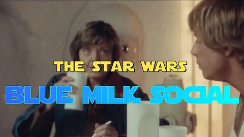 The Star Wars Blue Milk Social Episode #12