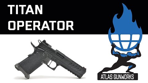 Atlas Gunworks Presents the Titan Operator