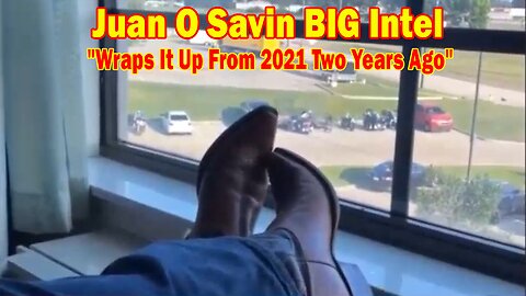 Juan O Savin BIG Intel: "Wraps It Up From 2021 Two Years Ago"
