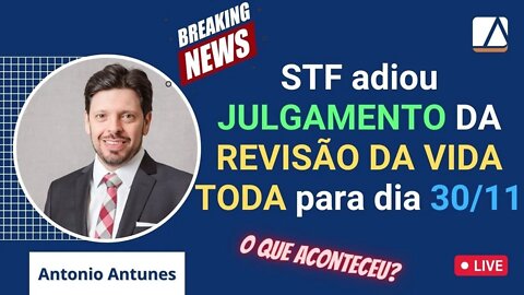 STF adia para 30/11 julgamento da Revisão da Vida Toda - Saiba mais