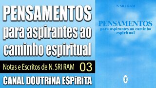 03/03 - PENSAMENTOS para aspirantes ao caminho espiritual - Notas e Escritos de N. SRI RAM