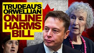 ORWELLIAN Trudeau Online Harms Bill Slammed By Atwood And Elon