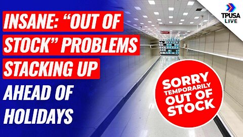 INSANE: “Out Of Stock” Problems Stacking Up Ahead Of Holidays