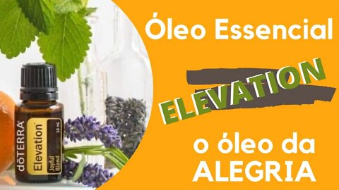 QUAL É O ÓLEO ESSENCIAL DA ALEGRIA??? SERIA O ELEVATION?