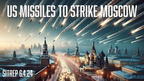 US Missiles to Strike Moscow - SITREP 6.4.24
