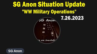 SG Anon Situation Update July 26: "WW Military Operations"