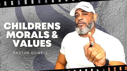 Children's Morals & Values | Pastor Dowell