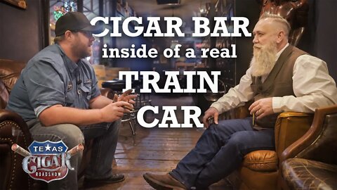 Train Car Cigar Bar – Texas Cigar Roadshow Episode 12