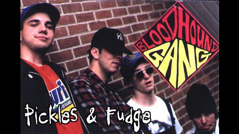 Bloodhound Gang - Pickles & Fudge