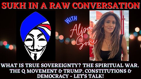 SUKH & ALPA SONI: WHAT IS TRUE SOVEREIGNTY? Q & TRUMP, THE CONSTITUTION, WHERE ARE WE NOW?