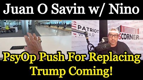 Juan O Savin HUGE intel -PsyOp Push For Replacing Trump Coming 2024!