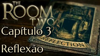 The Room Two - Capítulo 3 - Reflexão