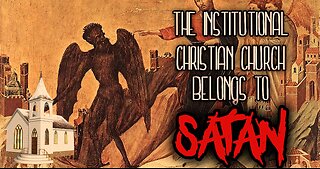#2: The institutional Christian Church is controlled by Satan!